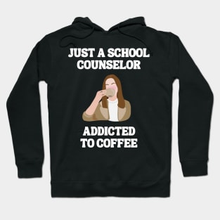 Just A School Counselor Addicted To Coffee Hoodie